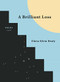 A Brilliant Loss by Eloise Klein Healy, 9781636280615