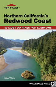 Top Trails: Northern California's Redwood Coast (59 Must-Do Hikes for Everyone) by Mike White, 9781643590332