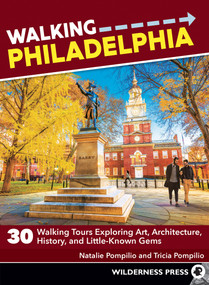 Walking Philadelphia (30 Walking Tours Exploring Art, Architecture, History, and Little-Known Gems) by Natalie Pompilio, Tricia Pompilio, 9781643590899