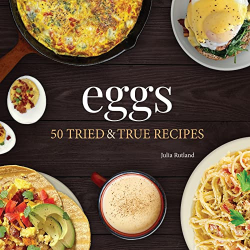 Eggs (50 Tried & True Recipes) by Julia Rutland, 9781647552329