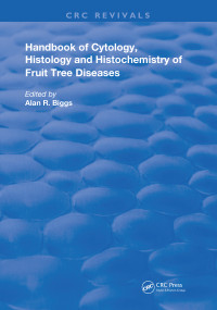 Cytology, Histology and Histochemistry of Fruit Tree Diseases by Alan R. Biggs, 9780367210885