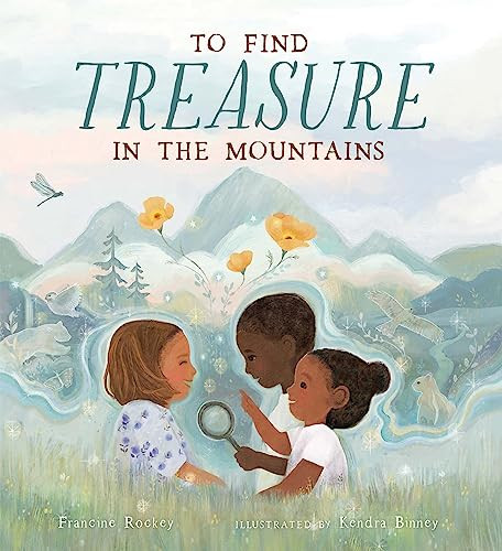 To Find Treasure in the Mountains by Francine Rockey, Kendra Binney, 9781951179168