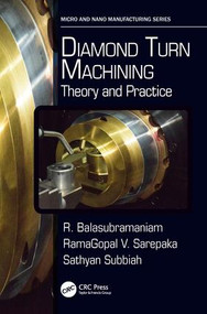 Diamond Turn Machining (Theory and Practice) by R. Balasubramaniam, RamaGopal V. Sarepaka, Sathyan Subbiah, 9781138748323