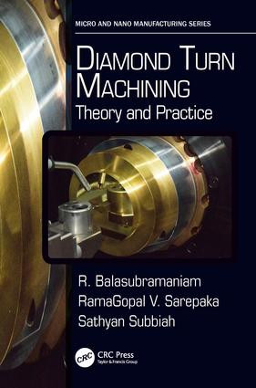 Diamond Turn Machining (Theory and Practice) by R. Balasubramaniam, RamaGopal V. Sarepaka, Sathyan Subbiah, 9781138748323