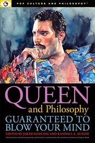 Queen and Philosophy: Guaranteed to Blow Your Mind by Jared Kemling, Randall E. Auxier, 9781637700327