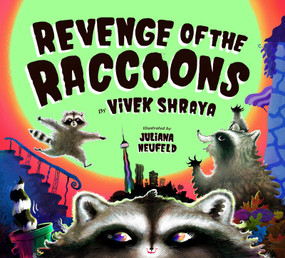 Revenge of the Raccoons by Vivek Shraya, Juliana Neufeld, 9781771474382