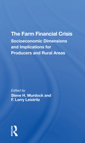 The Farm Financial Crisis (Socioeconomic Dimensions And Implications For Producers And Rural Areas) by Steve H Murdock, F. Larry Leistritz, F Larry Leistritz, 9780367307547
