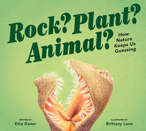 Rock? Plant? Animal? (How Nature Keeps Us Guessing) by Etta Kaner, Brittany Lane, 9781771474443