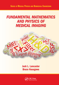 Fundamental Mathematics and Physics of Medical Imaging by Jack Lancaster, Bruce Hasegawa, 9780367574529