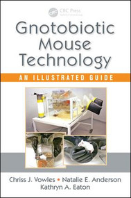 Gnotobiotic Mouse Technology (An Illustrated Guide) by Chriss J. Vowles, Natalie E. Anderson, Kathryn A. Eaton, 9781498736329