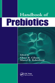 Handbook of Prebiotics by Glenn R. Gibson, Marcel Roberfroid, 9780367387785