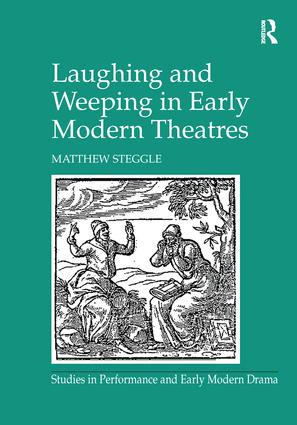Laughing and Weeping in Early Modern Theatres by Matthew Steggle, 9781138249400