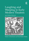 Laughing and Weeping in Early Modern Theatres by Matthew Steggle, 9781138249400