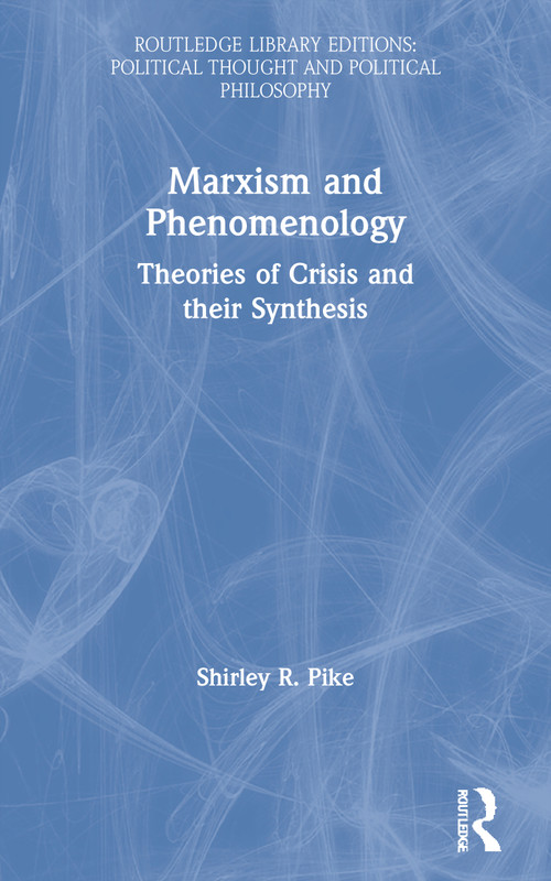 Marxism and Phenomenology by Shirley R. Pike, 9780367247904
