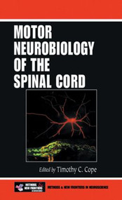 Motor Neurobiology of the Spinal Cord by Timothy C. Cope, 9780849300066