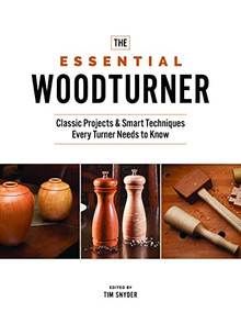 The Essential Woodturner (Classic Projects & Smart Techniques Every Turner Needs to Know) by Tim Snyder, 9781950934386