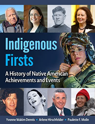 Indigenous Firsts (A History of Native American Achievements and Events) by Yvonne Wakim Dennis, Arlene Hirschfelder, Paulette F. Molin, 9781578597123
