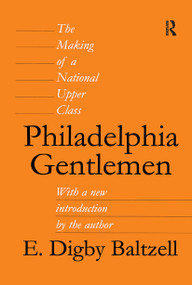 Philadelphia Gentlemen (The Making of a National Upper Class) by E. Digby Baltzell, 9781412855105