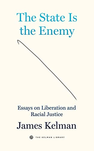The State is the Enemy (Essays on Liberation and Racial Justice) by James Kelman, 9781629639680