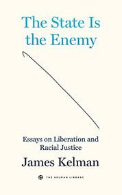 The State is the Enemy (Essays on Liberation and Racial Justice) by James Kelman, 9781629639680