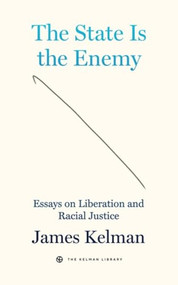 The State is the Enemy (Essays on Liberation and Racial Justice) by James Kelman, 9781629639680
