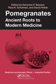 Pomegranates (Ancient Roots to Modern Medicine) by David Heber, Risa N. Schulman, Navindra P. Seeram, 9780367446314