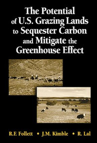The Potential of U.S. Grazing Lands to Sequester Carbon and Mitigate the Greenhouse Effect by Ronald F. Follett, John M. Kimble, 9781566705547
