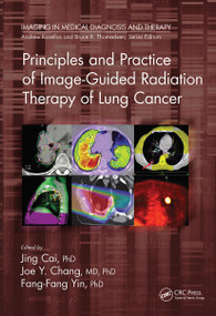 Principles and Practice of Image-Guided Radiation Therapy of Lung Cancer by Jing Cai, Joe Y. Chang, Fang-Fang Yin, 9780367781866