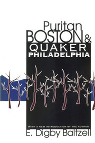 Puritan Boston and Quaker Philadelphia by E. Digby Baltzell, 9781560008309