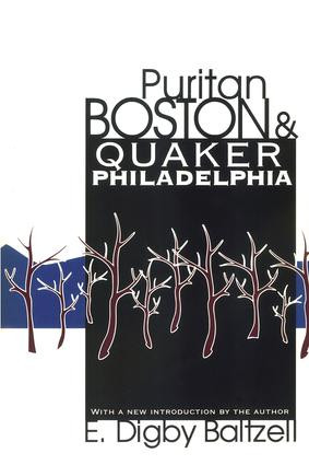 Puritan Boston and Quaker Philadelphia by E. Digby Baltzell, 9781560008309