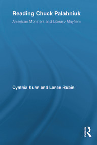 Reading Chuck Palahniuk (American Monsters and Literary Mayhem) by Cynthia Kuhn, Lance Rubin, 9780415634243