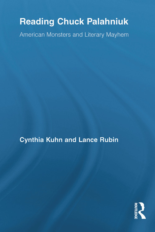 Reading Chuck Palahniuk (American Monsters and Literary Mayhem) by Cynthia Kuhn, Lance Rubin, 9780415634243