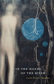 In the Hands of the River by Lucien Darjeun Meadows, 9781938235993