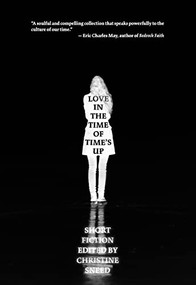 Love in the Time of Time's Up (Short Fiction Edited by Christine Sneed) by Christine Sneed, 9781948954716
