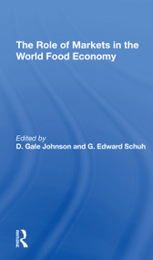 The Role Of Markets In The World Food Economy by D. Gale Johnson, G. Edward Schuh, 9780367311100