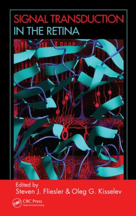 Signal Transduction in the Retina by Steven J. Fliesler, Oleg G. Kisselev, 9780849373152