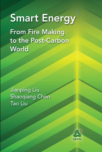Smart Energy (From Fire Making to the Post-Carbon World) by Jianping Liu, Shaoqiang Chen, Tao Liu, 9780367573560