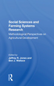 Social Sciences And Farming Systems Research (Methodological Perspectives On Agricultural Development) by Jeffrey R Jones, Ben J Wallace, Robert Booth, Robert E Rhoades, 9780367303099