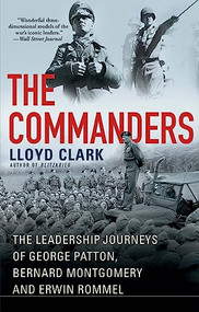 The Commanders (The Leadership Journeys of George Patton, Bernard Montgomery, and Erwin Rommel) - 9780802161239 by Lloyd  Clark, 9780802161239