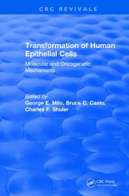 Revival: Transformation of Human Epithelial Cells (1992) (Molecular and Oncogenetic Mechanisms) by George Milo, Bruce Casto, Charles Shuler, 9781138562745