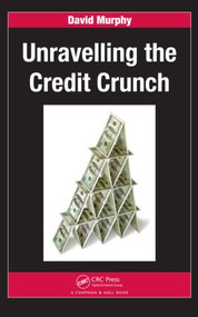 Unravelling the Credit Crunch by David Murphy, 9781439802588