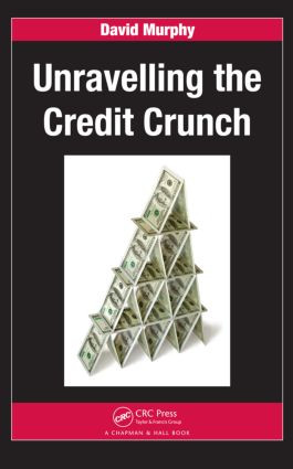 Unravelling the Credit Crunch by David Murphy, 9781439802588