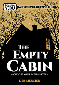 The Empty Cabin (A Choose Your Path Mystery) by Deb Mercier, 9781940647739