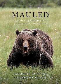 Mauled (Lessons Learned from a Grizzly Bear Attack) by Jeremy Evans, Crosbie Cotton, 9781771604833
