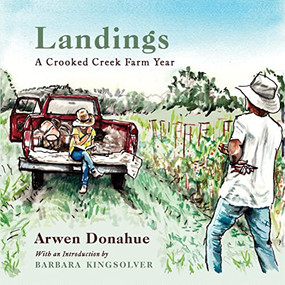 Landings (A Crooked Creek Farm Year) by Arwen Donahue, Barbara Kingsolver, 9798885740005