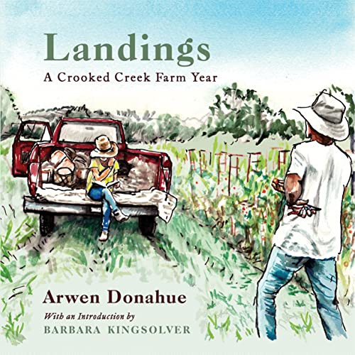 Landings (A Crooked Creek Farm Year) by Arwen Donahue, Barbara Kingsolver, 9798885740005