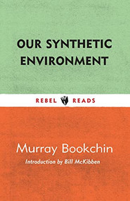 Our Synthetic Environment by Murray Bookchin, Bill McKibben, 9781632461391