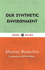 Our Synthetic Environment by Murray Bookchin, Bill McKibben, 9781632461391