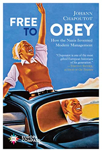 Free to Obey (How the Nazis Invented Modern Management) by Johann Chapoutot, Steven Rendall, 9781609458041