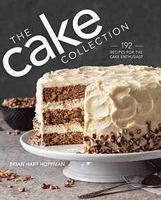 The Cake Collection (Over 100 Recipes for the Baking Enthusiast) by Brian Hart Hoffman, 9780978548940